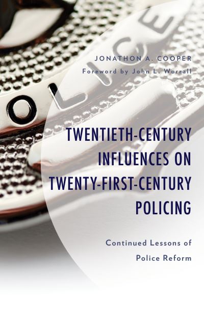 Cover for Jonathon A. Cooper · Twentieth-Century Influences on Twenty-First-Century Policing: Continued Lessons of Police Reform - Policing Perspectives and Challenges in the Twenty-First Century (Hardcover Book) [Revised edition] (2021)