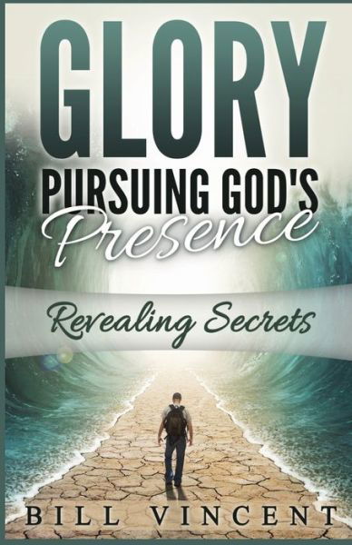 Cover for Bill Vincent · Glory Pursuing Gods Presence (Pocketbok) (2020)