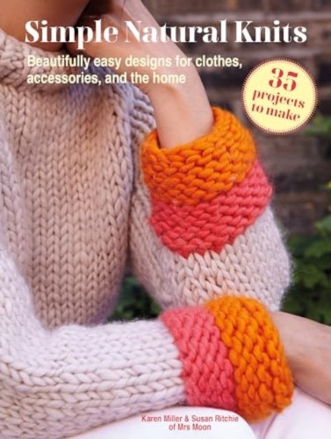 Cover for Karen Miller · Simple Natural Knits: 35 projects to make: Beautifully Easy Designs for Clothes, Accessories, and the Home (Paperback Book) (2024)