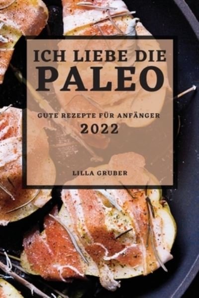 Cover for Lilla Gruber · Ich Liebe Die Paleo - 2022 (Paperback Book) (2022)