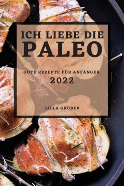 Ich Liebe Die Paleo - 2022 - Lilla Gruber - Boeken - Mel Smith - 9781804501566 - 15 februari 2022