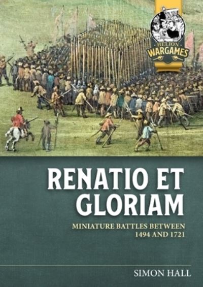 Cover for Simon Hall · Renatio Et Gloriam: Miniature Battles Between 1494 and 1721 - Helion Wargames (Taschenbuch) (2024)