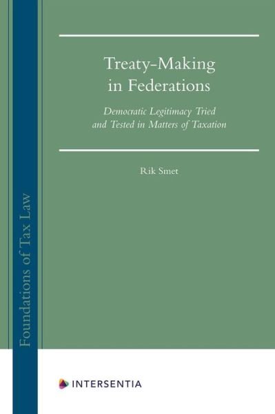 Cover for Rik Smet · Treaty-Making in Federations: Democratic Legitimacy Tried and Tested in Matters of Taxation - Foundations of Tax Law (Hardcover Book) (2021)