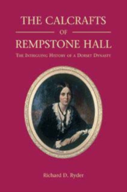 Cover for Richard D. Ryder · The Calcrafts of Rempstone Hall: The Intriguing History of a Dorset Dynasty (Gebundenes Buch) (2005)