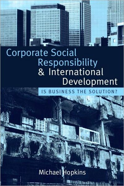 Cover for Michael Hopkins · Corporate Social Responsibility and International Development: Is Business the Solution? (Hardcover Book) (2006)