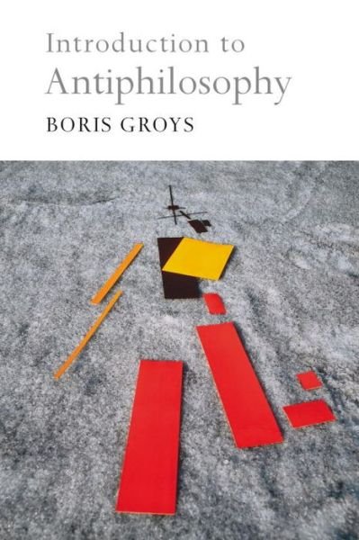 Cover for Boris Groys · Introduction to Antiphilosophy (Hardcover Book) (2012)
