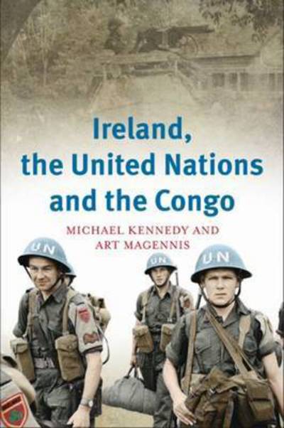 Cover for Michael Kennedy · Ireland, the United Nations and the Congo: A Military and Diplomatic History, 1960-1 (Paperback Book) (2017)