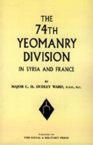 Cover for Major C. H. Dudley Ward · 74th (Yeomanry) Division in Syria and France (Hardcover Book) (2006)