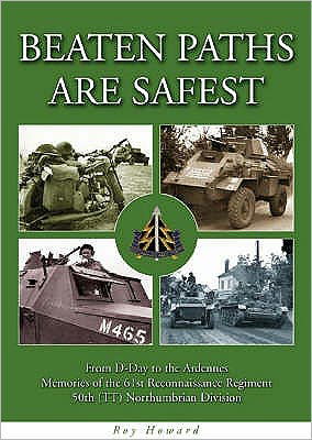 Cover for Roy Howard · Beaten Paths are Safest: From D-Day to the Ardennes - Memories of the 61st Reconnaissance Regiment - 50th (TT) Northumbrian Division (Taschenbuch) (2004)