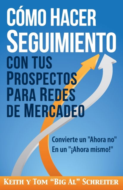 Cover for Keith Schreiter · Como Hacer Seguimiento Con Tus Prospectos Para Redes De Mercadeo: Convierte un Ahora no En un !Ahora mismo! (Paperback Book) (2016)