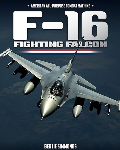 F-16 Fighting Falcon - Bertie Simonds - Books - Mortons Media Group - 9781911658566 - January 30, 2023