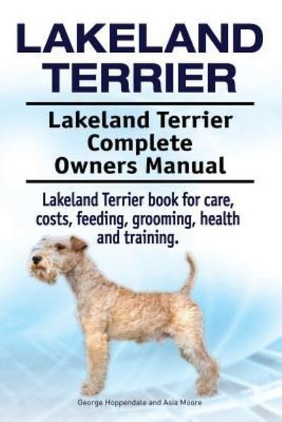 Cover for Asia Moore · Lakeland Terrier. Lakeland Terrier Complete Owners Manual. Lakeland Terrier book for care, costs, feeding, grooming, health and training. (Taschenbuch) (2017)