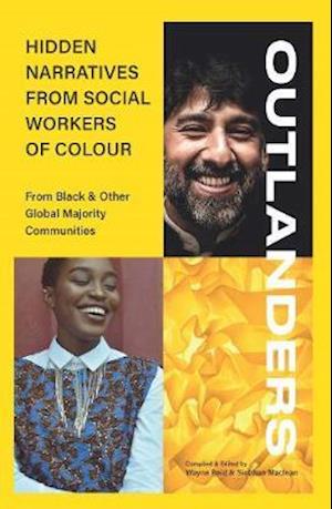 OUTLANDERS: Hidden Narratives from Social Workers of Colour (from Black & other Global Majority Communities) - - Books - Kirwin Maclean Associates Ltd - 9781912130566 - February 15, 2021