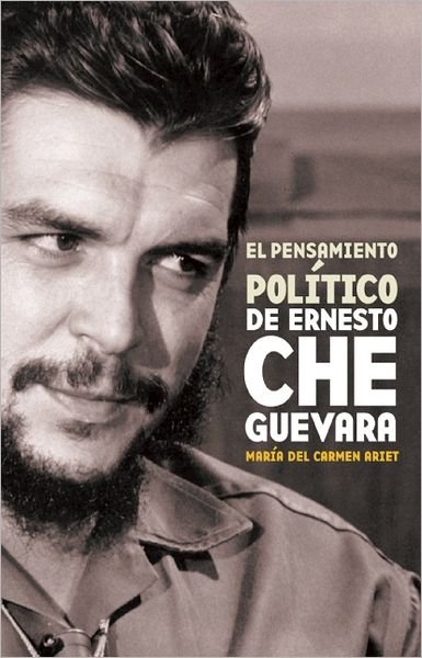 El Pensamiento Político De Ernesto Che Guevara - María Del Carmen Ariet-garcía - Bøger - Ocean Sur - 9781921235566 - 28. marts 2011