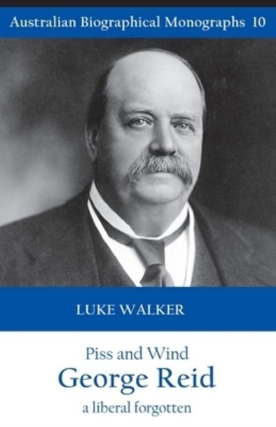 Cover for Luke Walker · Piss and Wind, George Reid: A Liberal Forgotten (Taschenbuch) (2021)