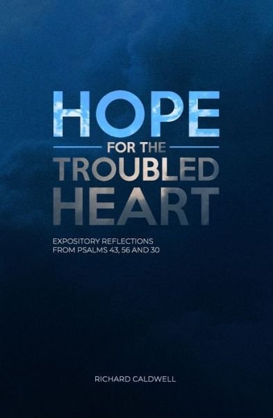 Hope for the Troubled Heart - Richard Caldwell - Books - Kress Christian Publications - 9781934952566 - September 21, 2020