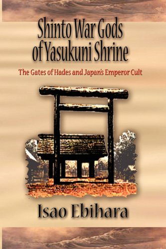 Cover for Isao Ebihara · Shinto War Gods of Yasukuni Shrine: the Gates of Hades and Japan's Emperor Cult (Paperback Book) (2011)