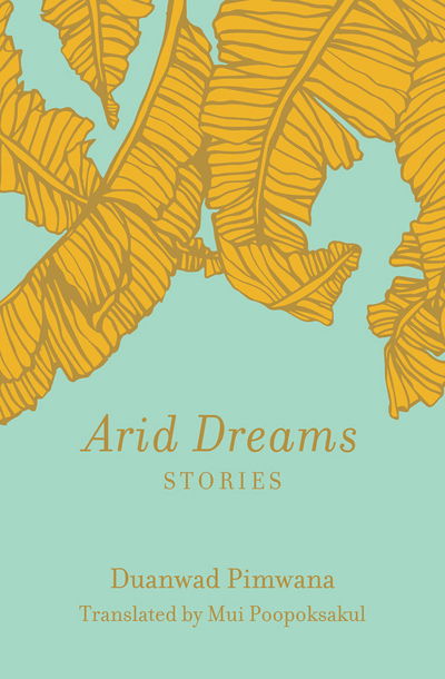 Arid Dreams: Stories - Duanwad Pimwana - Books - Feminist Press at The City University of - 9781936932566 - April 16, 2019