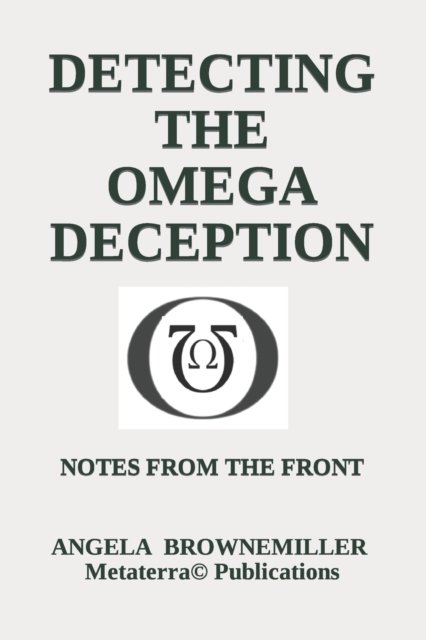 Cover for Angela Browne-Miller · Detecting The Omega Deception: Notes From The Front - Metaterra (r) Chronicles (Paperback Bog) (2022)