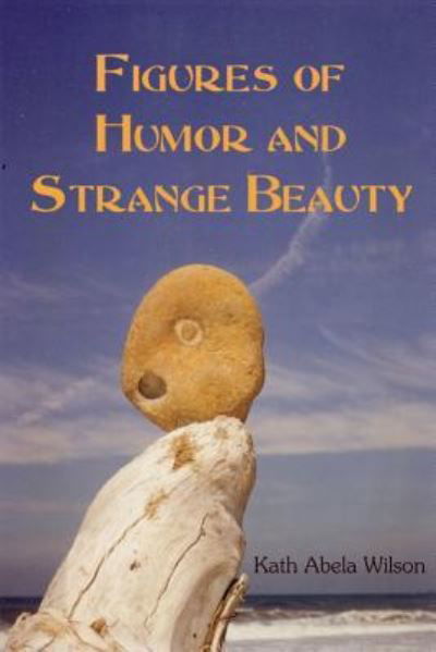 Cover for Kath Abela Wilson · Figures of Humor and Strange Beauty (Paperback Book) (2019)