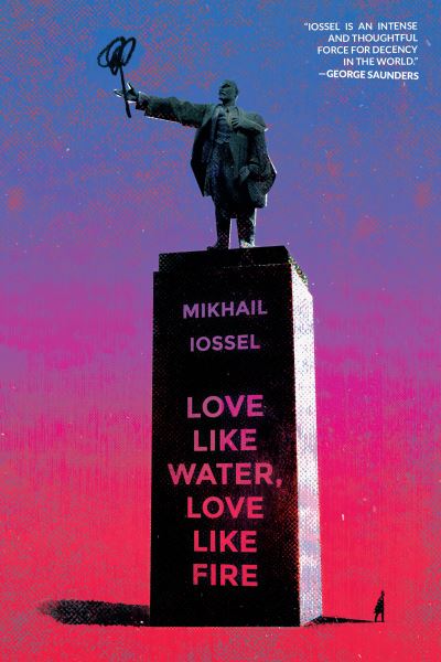 Cover for Mikhail Iossel · Love Like Water, Love Like Fire (Pocketbok) (2021)