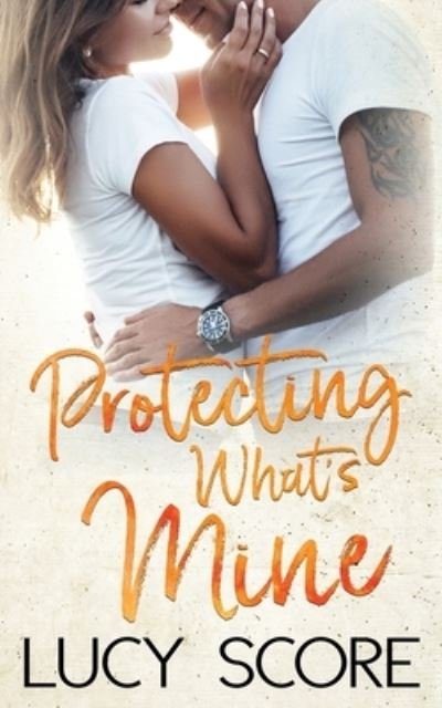 Cover for Lucy Score · Protecting What's Mine (Paperback Book) (2020)