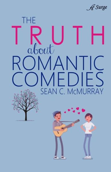 The Truth about Romantic Comedies - Sean McMurray - Książki - Anaiah Surge - 9781947327566 - 15 stycznia 2019