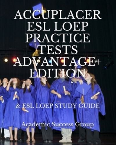 Cover for Academic Success Group · Accuplacer ESL LOEP Practice Tests and ESL LOEP Study Guide Advantage+ Edition (Paperback Book) (2020)