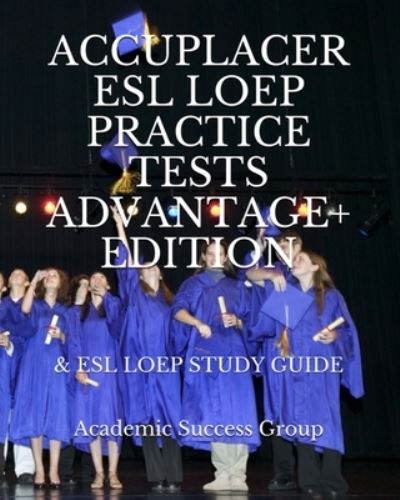 Accuplacer ESL LOEP Practice Tests and ESL LOEP Study Guide Advantage+ Edition - Academic Success Group - Books - Academic Success Group - 9781949282566 - December 2, 2020