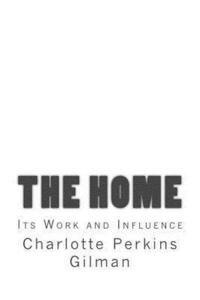 Cover for Charlotte Perkins Gilman · The Home (Paperback Book) (2017)