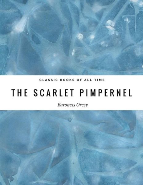 Scarlet Pimpernel - Emmuska Orczy - Bücher - CreateSpace Independent Publishing Platf - 9781974297566 - 7. August 2017