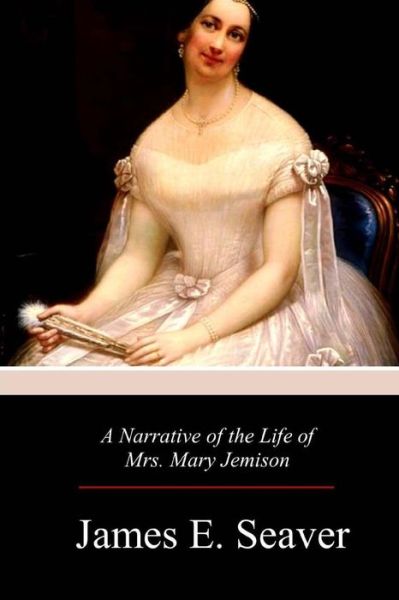 Cover for James E Seaver · A Narrative of the Life of Mrs. Mary Jemison (Paperback Book) (2017)