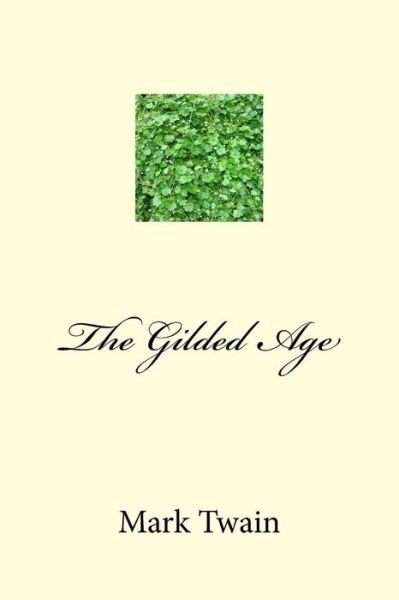 The Gilded Age - Mark Twain - Libros - Createspace Independent Publishing Platf - 9781983574566 - 11 de enero de 2018