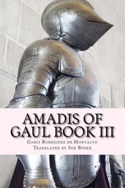 Cover for Garci Rodriguez De Montalvo · Amadis of Gaul Book III (Taschenbuch) (2018)