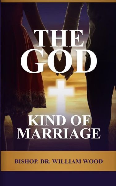 Cover for William Wood · The God Kind of Marriage (Taschenbuch) (2018)