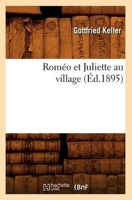 Gottfried Keller · Romeo et Juliette Au Village (Ed.1895) (French Edition) (Paperback Bog) [French edition] (2012)