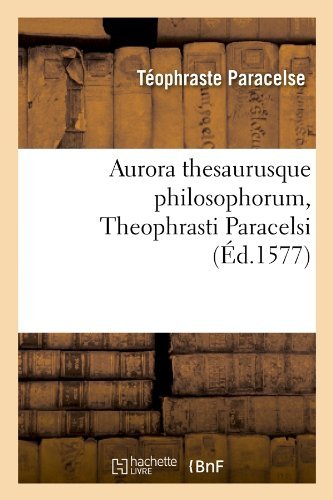 Cover for Teophraste Paracelse · Aurora Thesaurusque Philosophorum, Theophrasti Paracelsi, (Ed.1577) (French Edition) (Paperback Book) [French edition] (2018)