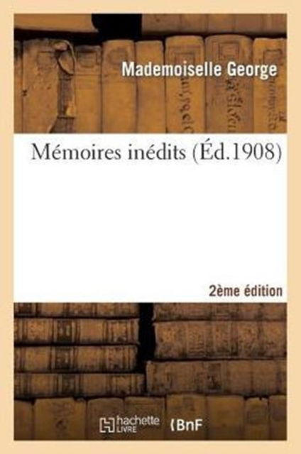 Cover for Mademoiselle George · Memoires Inedits 2e Edition (Paperback Book) (2014)