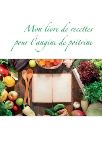 Cover for Cedric Menard · Mon livre de recettes pour l'angine de poitrine (Paperback Book) (2021)