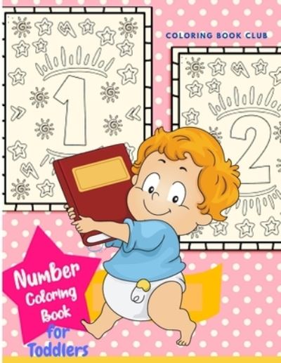 Cover for Coloring Book Club · Number Coloring Book for Toddlers - Easy and Funny Way for Your Child to Learn the Numbers Book for Prescool and Kindergarten Toddlers (Paperback Book) (2021)