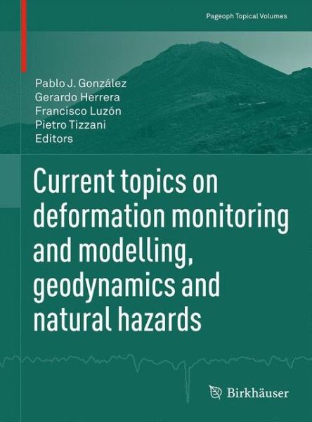 Current topics on deformation monitoring and modelling, geodynamics and natural hazards - Pageoph Topical Volumes - - Books - Birkhauser Verlag AG - 9783034809566 - November 17, 2015