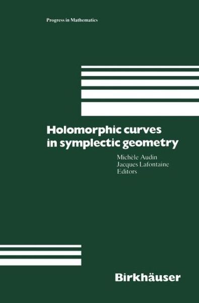 Holomorphic Curves in Symplectic Geometry - Progress in Mathematics - Michele Audin - Books - Springer Basel - 9783034896566 - October 28, 2012