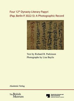 Four 12th Dynasty Literary Papyri (Pap. Berlin P. 3022-5): a Photographic Record.: with Dvd. Text by R. B. Parkinson. Photographs by Lisa Baylis. Edit - Lisa Baylis - Książki - Akademie Verlag - 9783050058566 - 21 listopada 2012