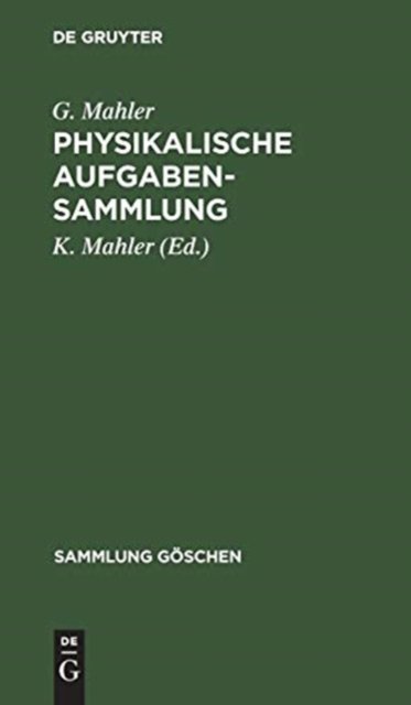 Physikalische Aufgabensammlung MIT Den Ergebnissen - G. Mahler - Bøger - De Gruyter, Inc. - 9783111003566 - 1. april 1959