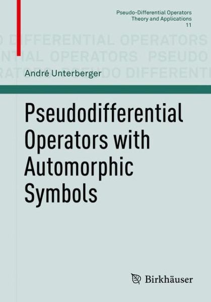 Pseudodifferential Operators with Automorphic Symbols - Pseudo-Differential Operators - Andre Unterberger - Livres - Birkhauser Verlag AG - 9783319186566 - 26 juin 2015