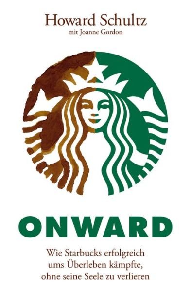 Cover for Howard Schultz · Onward: Wie Starbucks erfolgreich ums Uberleben kampfte, ohne seine Seele zu verlieren (Paperback Book) (2013)