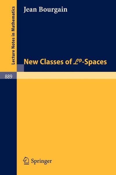 New Classes of Lp-spaces - Lecture Notes in Mathematics - Jean Bourgain - Books - Springer-Verlag Berlin and Heidelberg Gm - 9783540111566 - October 1, 1981