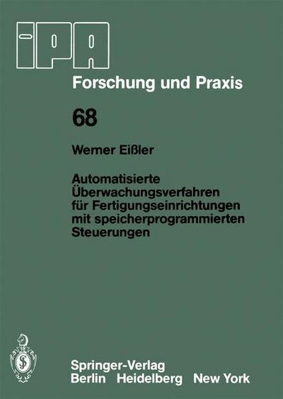 Cover for W. Eissler · Automatisierte Uberwachungsverfahren Fur Fertigungseinrichtungen Mit Speicherprogrammierten Steuerungen - Ipa-iao - Forschung Und Praxis (Paperback Book) [German edition] (1983)