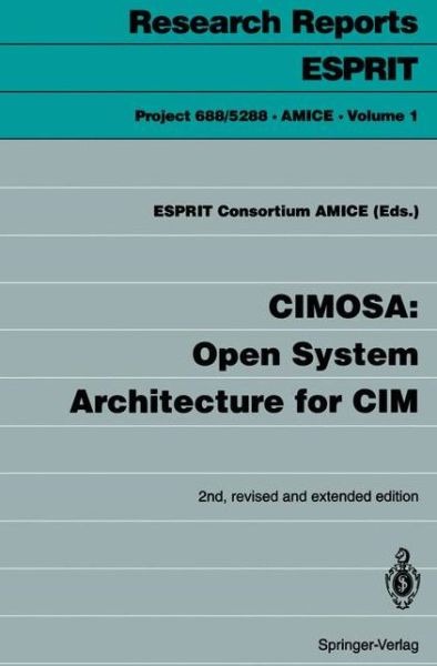 Cover for Consortium Amice Esprit Consortium Amice · CIMOSA: Open System Architecture for CIM - Project 688/5288. AMICE (Paperback Book) [2nd, rev. and ext. ed. 1993 edition] (1993)