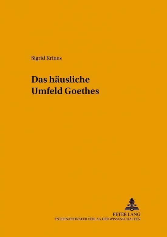 Cover for Sigrid Krines · Das Haeusliche Umfeld Goethes - Helicon - Beitraege Zur Deutschen Literatur (Paperback Book) [German edition] (2000)
